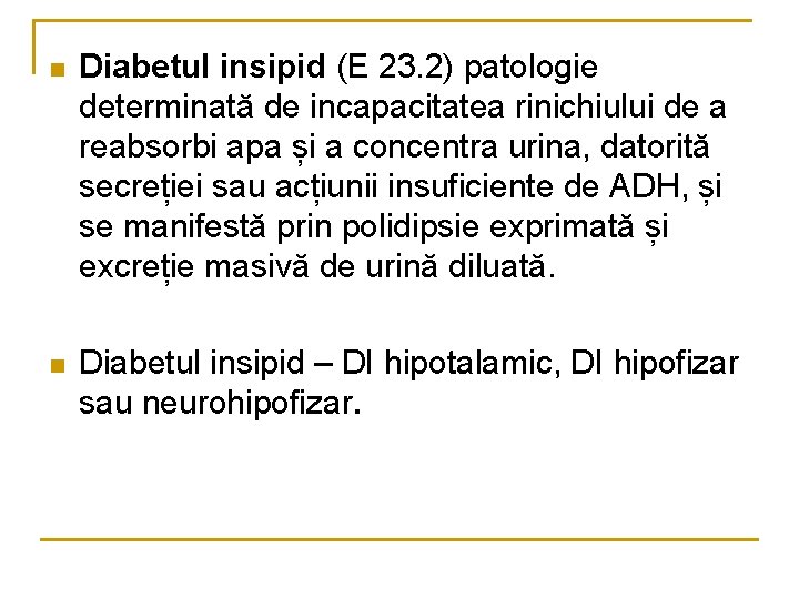 n Diabetul insipid (E 23. 2) patologie determinată de incapacitatea rinichiului de a reabsorbi