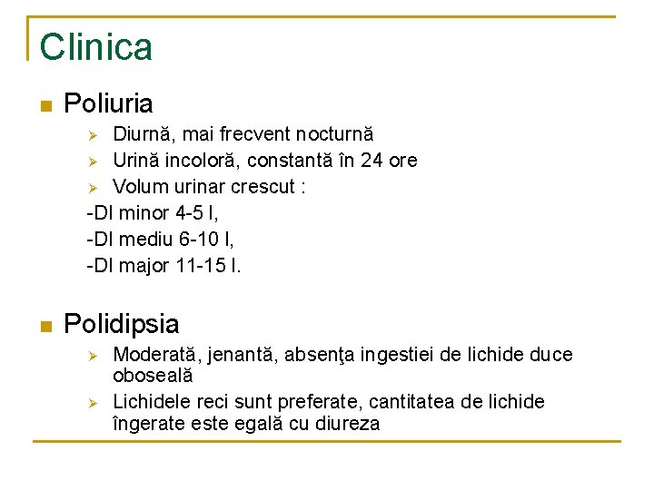 Clinica n Poliuria Diurnă, mai frecvent nocturnă Ø Urină incoloră, constantă în 24 ore