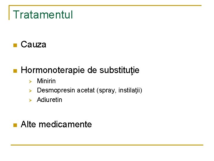 Tratamentul n Cauza n Hormonoterapie de substituţie Ø Ø Ø n Minirin Desmopresin acetat