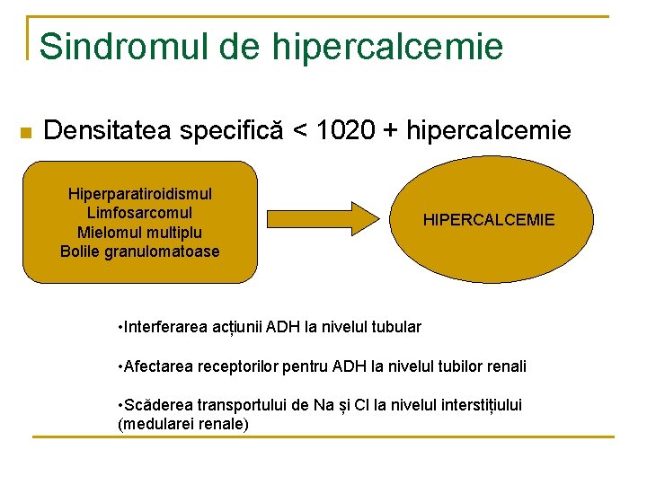 Sindromul de hipercalcemie n Densitatea specifică < 1020 + hipercalcemie Hiperparatiroidismul Limfosarcomul Mielomul multiplu