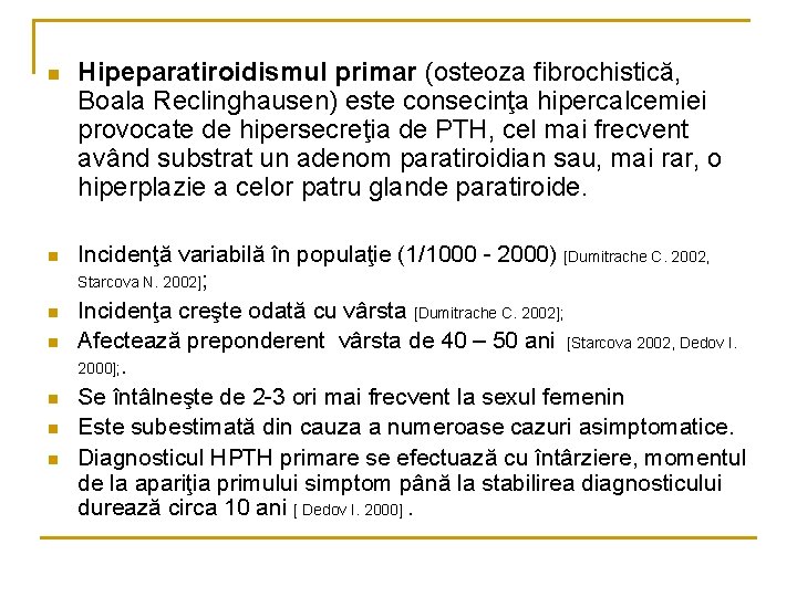 n n n n Hipeparatiroidismul primar (osteoza fibrochistică, Boala Reclinghausen) este consecinţa hipercalcemiei provocate