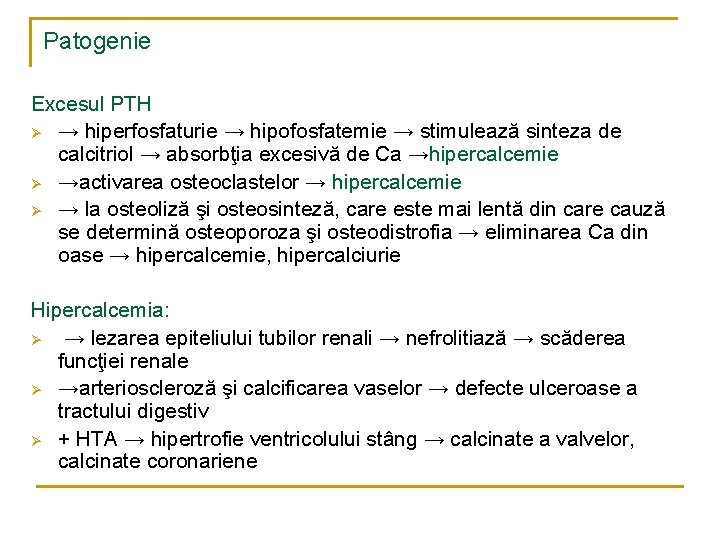 Patogenie Excesul PTH Ø → hiperfosfaturie → hipofosfatemie → stimulează sinteza de calcitriol →