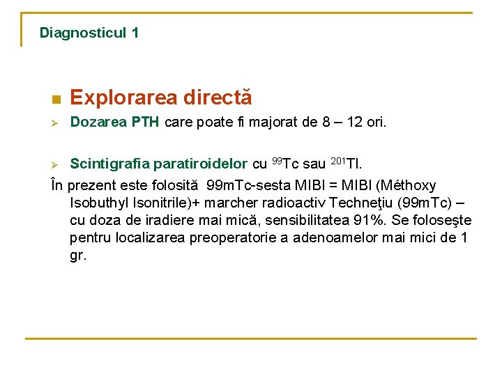 Diagnosticul 1 n Explorarea directă Ø Dozarea PTH care poate fi majorat de 8