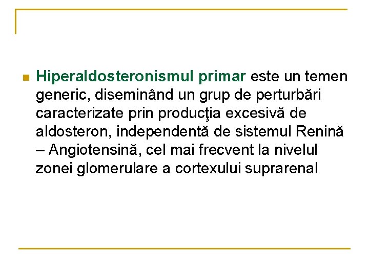 n Hiperaldosteronismul primar este un temen generic, diseminând un grup de perturbări caracterizate prin
