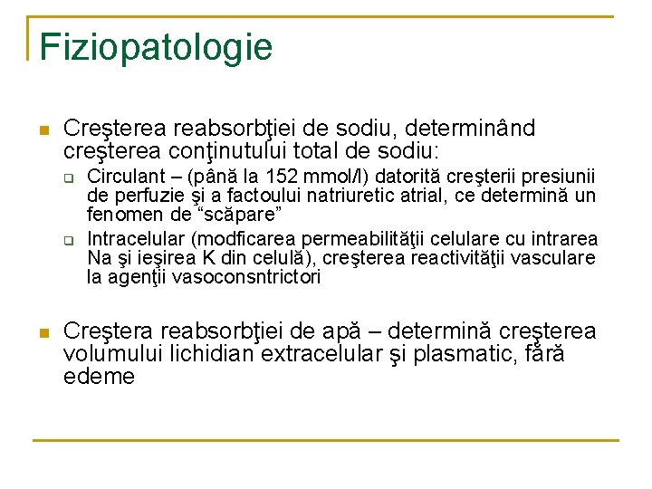 Fiziopatologie n Creşterea reabsorbţiei de sodiu, determinând creşterea conţinutului total de sodiu: q q