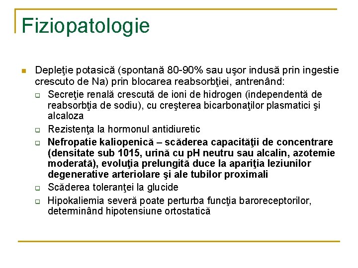 Fiziopatologie n Depleţie potasică (spontană 80 -90% sau uşor indusă prin ingestie crescuto de