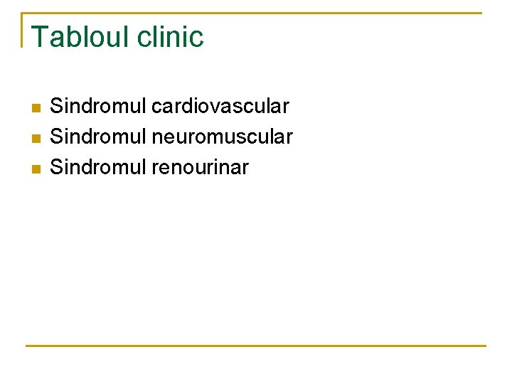 Tabloul clinic n n n Sindromul cardiovascular Sindromul neuromuscular Sindromul renourinar Tabloul clinic n n n Sindromul cardiovascular Sindromul neuromuscular Sindromul renourinar