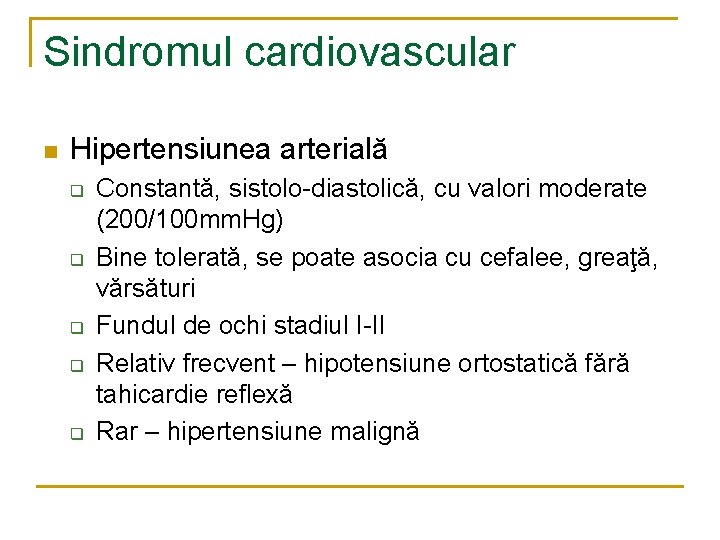 Sindromul cardiovascular n Hipertensiunea arterială q q q Constantă, sistolo-diastolică, cu valori moderate (200/100