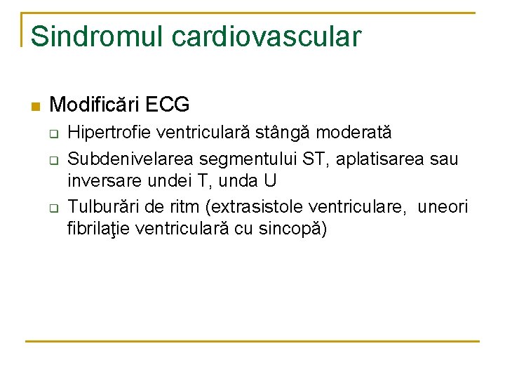 Sindromul cardiovascular n Modificări ECG q q q Hipertrofie ventriculară stângă moderată Subdenivelarea segmentului