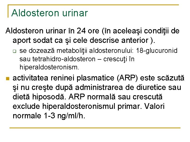 Aldosteron urinar în 24 ore (în aceleaşi condiţii de aport sodat ca şi cele Aldosteron urinar în 24 ore (în aceleaşi condiţii de aport sodat ca şi cele