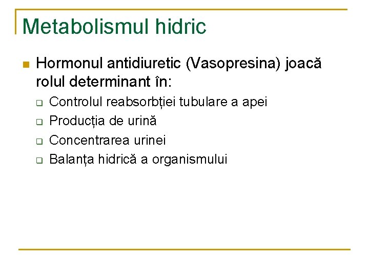 Metabolismul hidric n Hormonul antidiuretic (Vasopresina) joacă rolul determinant în: q q Controlul reabsorbției Metabolismul hidric n Hormonul antidiuretic (Vasopresina) joacă rolul determinant în: q q Controlul reabsorbției