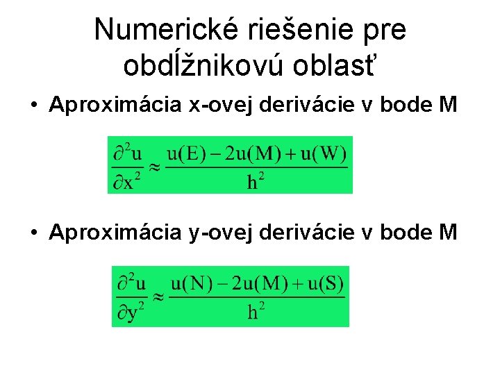 Numerické riešenie pre obdĺžnikovú oblasť • Aproximácia x-ovej derivácie v bode M • Aproximácia