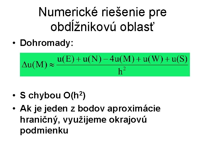 Numerické riešenie pre obdĺžnikovú oblasť • Dohromady: • S chybou O(h 2) • Ak