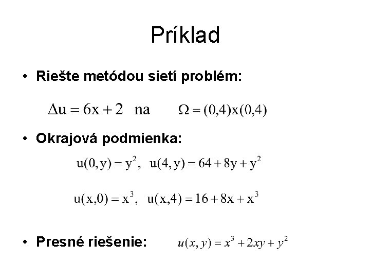 Príklad • Riešte metódou sietí problém: • Okrajová podmienka: • Presné riešenie: 