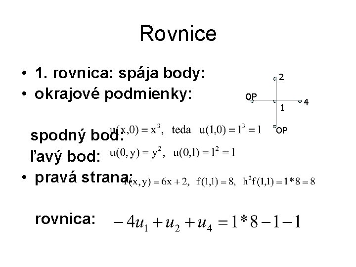 Rovnice • 1. rovnica: spája body: • okrajové podmienky: spodný bod: ľavý bod: •