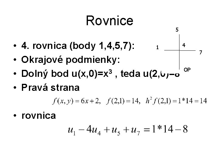 Rovnice • • 5 4 4. rovnica (body 1, 4, 5, 7): 1 Okrajové