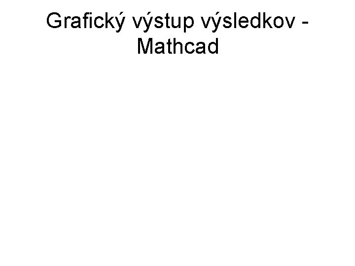 Grafický výstup výsledkov Mathcad 