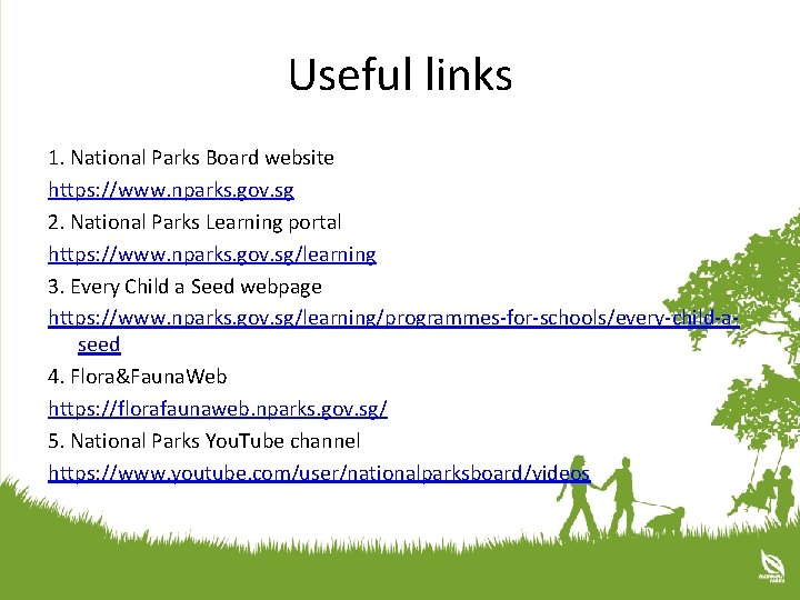 Useful links 1. National Parks Board website https: //www. nparks. gov. sg 2. National