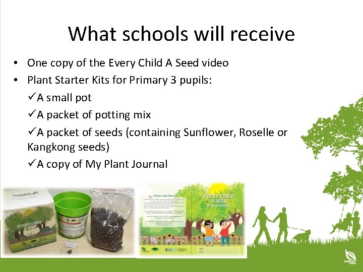 What schools will receive • One copy of the Every Child A Seed video