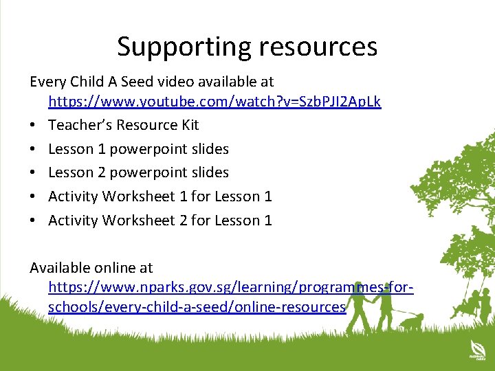 Supporting resources Every Child A Seed video available at https: //www. youtube. com/watch? v=Szb.