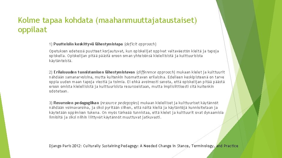 Kolme tapaa kohdata (maahanmuuttajataustaiset) oppilaat 1) Puutteisiin keskittyvä lähestymistapa (deficit approach) Opetuksen edetessä puutteet