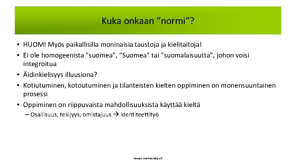 Kuka onkaan ”normi”? • HUOM! Myös paikallisilla moninaisia taustoja ja kielitaitoja! • Ei ole