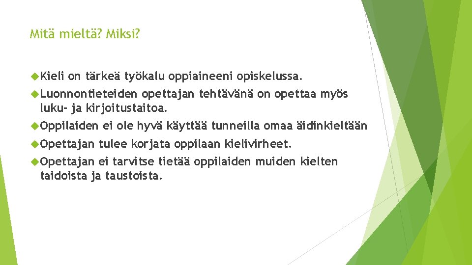 Mitä mieltä? Miksi? Kieli on tärkeä työkalu oppiaineeni opiskelussa. Luonnontieteiden opettajan tehtävänä on opettaa