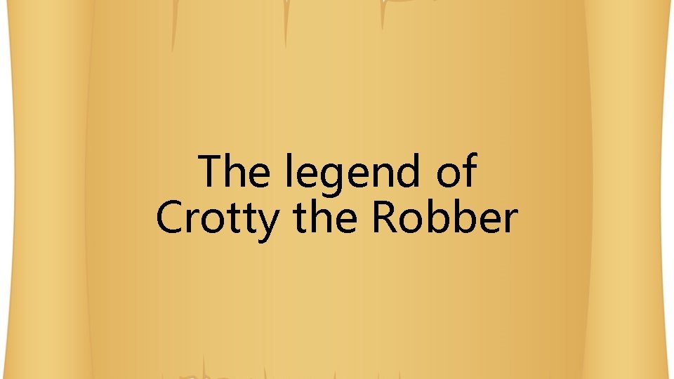 The legend of Crotty the Robber 