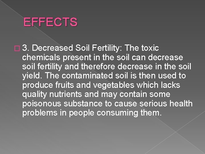 EFFECTS � 3. Decreased Soil Fertility: The toxic chemicals present in the soil can EFFECTS � 3. Decreased Soil Fertility: The toxic chemicals present in the soil can