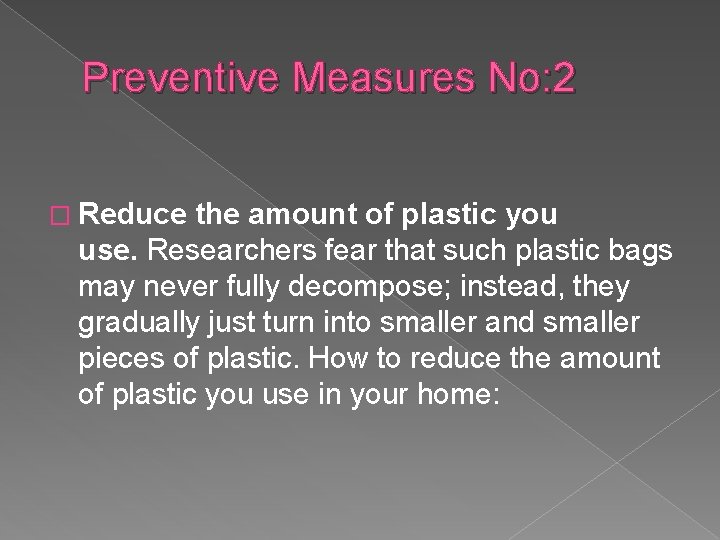 Preventive Measures No: 2 � Reduce the amount of plastic you use. Researchers fear