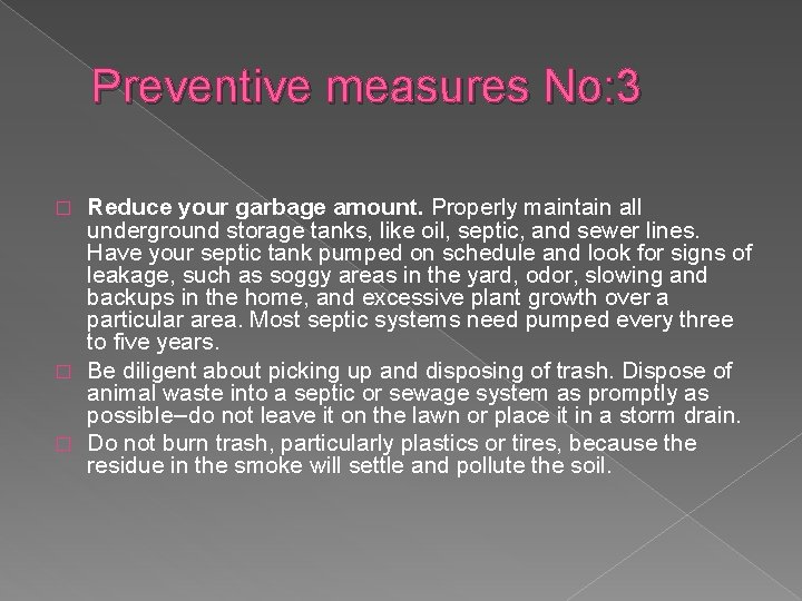 Preventive measures No: 3 Reduce your garbage amount. Properly maintain all underground storage tanks,