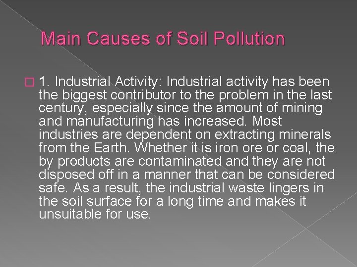 Main Causes of Soil Pollution � 1. Industrial Activity: Industrial activity has been the