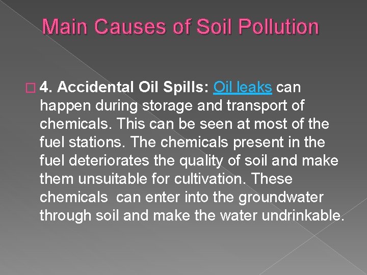 Main Causes of Soil Pollution � 4. Accidental Oil Spills: Oil leaks can happen