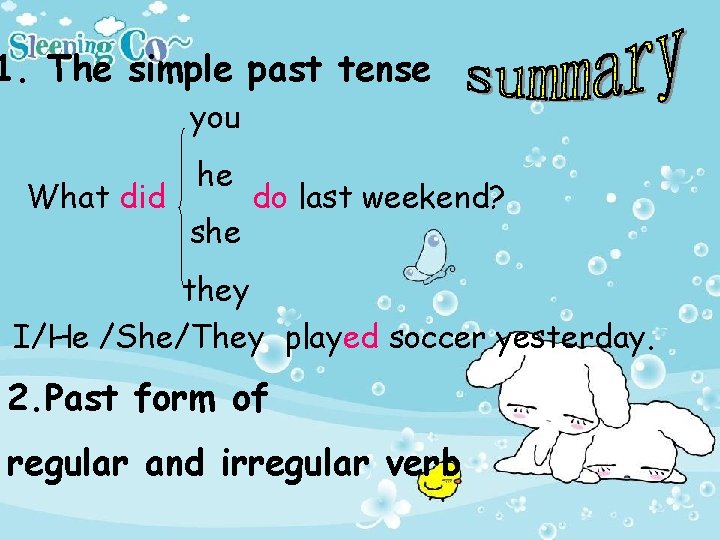 1. The simple past tense you What did he she do last weekend? they