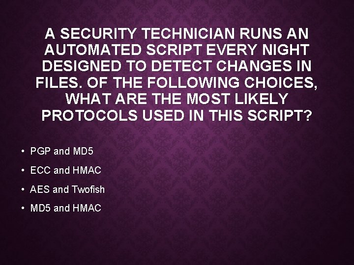 A SECURITY TECHNICIAN RUNS AN AUTOMATED SCRIPT EVERY NIGHT DESIGNED TO DETECT CHANGES IN