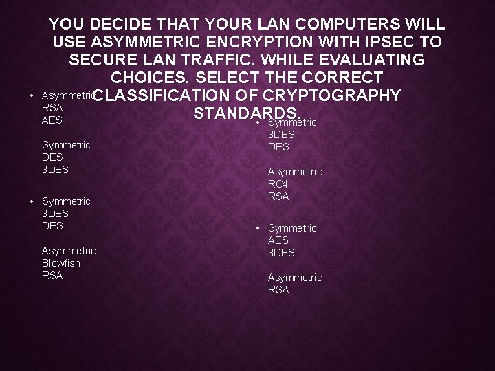  • YOU DECIDE THAT YOUR LAN COMPUTERS WILL USE ASYMMETRIC ENCRYPTION WITH IPSEC