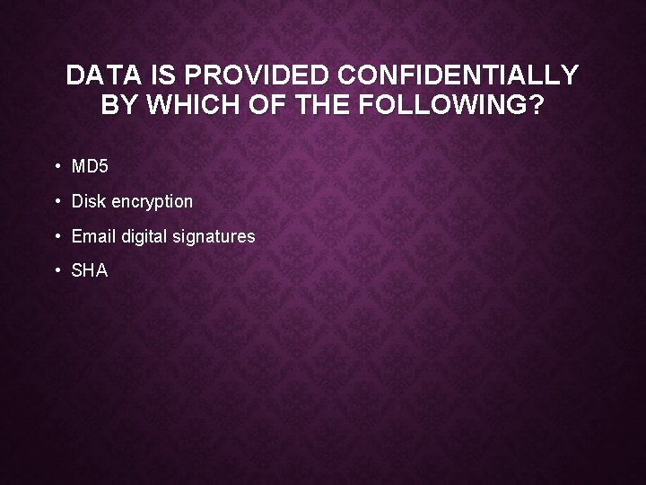 DATA IS PROVIDED CONFIDENTIALLY BY WHICH OF THE FOLLOWING? • MD 5 • Disk