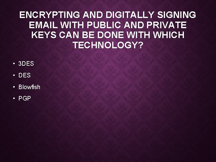 ENCRYPTING AND DIGITALLY SIGNING EMAIL WITH PUBLIC AND PRIVATE KEYS CAN BE DONE WITH