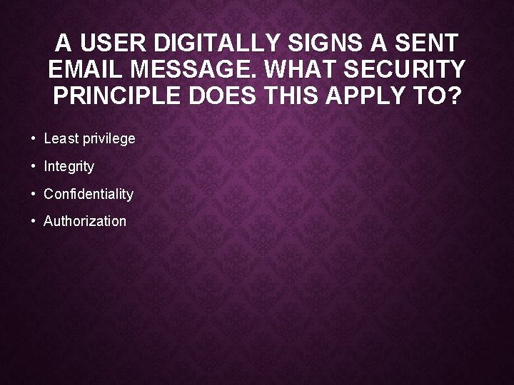 A USER DIGITALLY SIGNS A SENT EMAIL MESSAGE. WHAT SECURITY PRINCIPLE DOES THIS APPLY