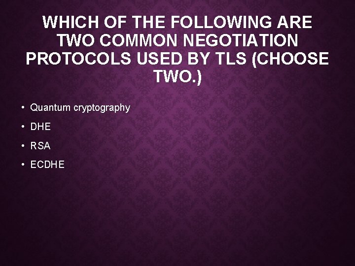 WHICH OF THE FOLLOWING ARE TWO COMMON NEGOTIATION PROTOCOLS USED BY TLS (CHOOSE TWO.