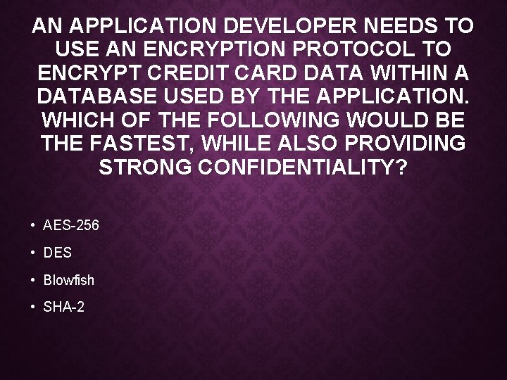 AN APPLICATION DEVELOPER NEEDS TO USE AN ENCRYPTION PROTOCOL TO ENCRYPT CREDIT CARD DATA