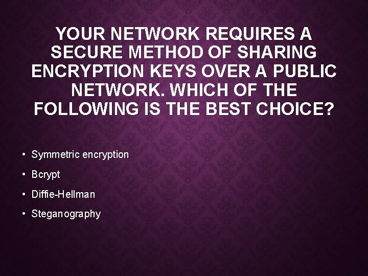 YOUR NETWORK REQUIRES A SECURE METHOD OF SHARING ENCRYPTION KEYS OVER A PUBLIC NETWORK.