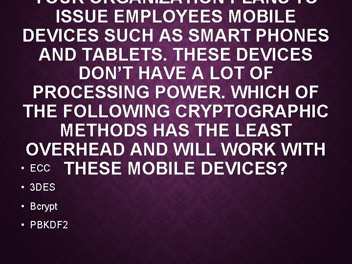 YOUR ORGANIZATION PLANS TO ISSUE EMPLOYEES MOBILE DEVICES SUCH AS SMART PHONES AND TABLETS.