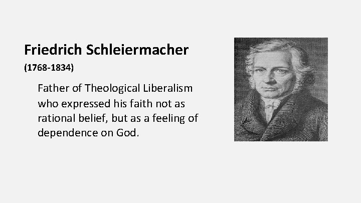 Friedrich Schleiermacher (1768 -1834) Father of Theological Liberalism who expressed his faith not as