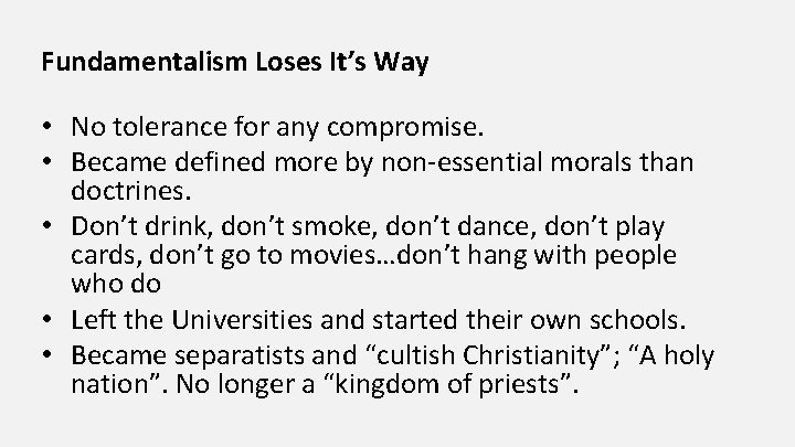 Fundamentalism Loses It’s Way • No tolerance for any compromise. • Became defined more