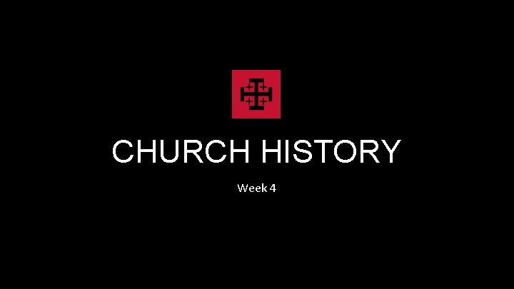 CHURCH HISTORY Week 4 