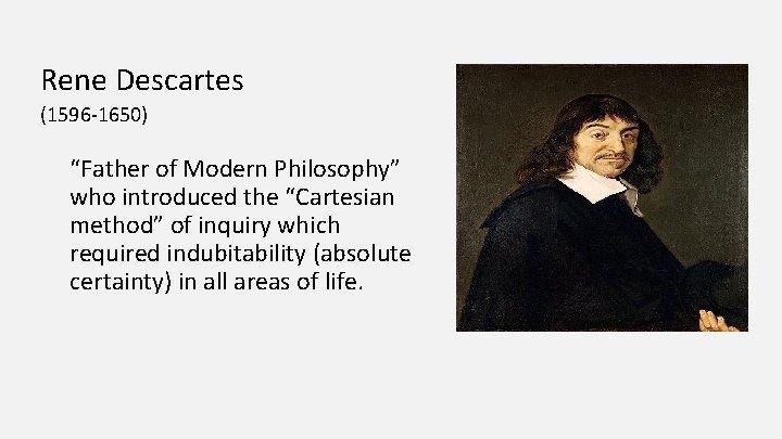 Rene Descartes (1596 -1650) “Father of Modern Philosophy” who introduced the “Cartesian method” of