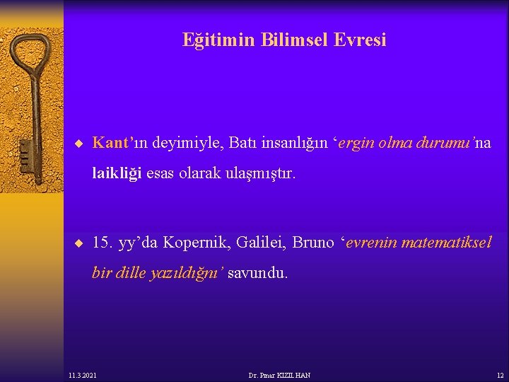 Eğitimin Bilimsel Evresi ¨ Kant’ın deyimiyle, Batı insanlığın ‘ergin olma durumu’na laikliği esas olarak