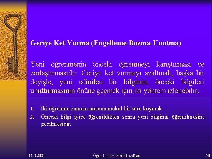 Geriye Ket Vurma (Engelleme-Bozma-Unutma) Yeni öğrenmenin önceki öğrenmeyi karıştırması ve zorlaştırmasıdır. Geriye ket vurmayı