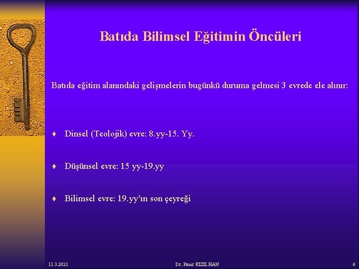 Batıda Bilimsel Eğitimin Öncüleri Batıda eğitim alanındaki gelişmelerin bugünkü duruma gelmesi 3 evrede ele